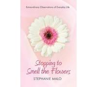 Stephanie Malo Stopping to Smell the Flowers (Tascabile)
