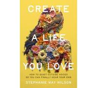 Stephanie May Wilson Create a Life You Love (Tascabile)