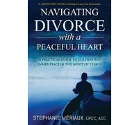 Stephanie Meriaux Navigating Divorce with a Peaceful Heart (Tascabile)