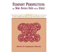 Stephanie Merrim Feminist Perspectives on Sor Juana Ines De La Cruz (Tascabile)