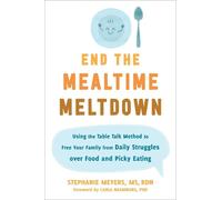 Stephanie Meyers End the Mealtime Meltdown (Tascabile)