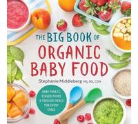 Stephanie Middleberg MS, RD, CDN The Big Book of Organic Baby Food (Tascabile)