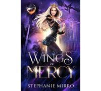 Stephanie Mirro Wings of Mercy (Tascabile) Last Phoenix