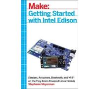 Stephanie Moyerman Getting Started with Intel Edison (Tascabile)