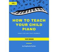 Stephanie Parke How To Teach Your Child Piano - Level 2 Theory Workb (Tascabile)