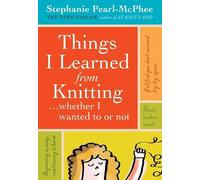 Stephanie Pearl-McPhee Things I Learned From Knitting (Copertina rigida)