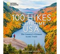 100 Hikes of a Lifetime U.S.A.: The Country's Ultimate Scenic Trails