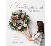 Stephanie Petrak Elegant Handcrafted Wreaths (Tascabile)