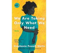 Stephanie Powell Watts We Are Taking Only What We Need (Tascabile)