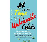 Stephanie Raffelock Art in the Time of Unbearable Crisis (Tascabile)