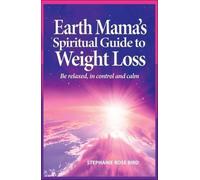 Stephanie Rose Bird Earth Mama's Spiritual Guide to Weight-Loss (Tascabile)