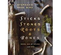 Stephanie Rose Bird Sticks, Stones, Roots and Bones (Tascabile)