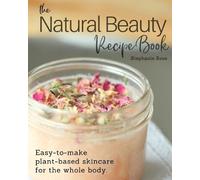 Stephanie Rose The Natural Beauty Recipe Book (Tascabile)