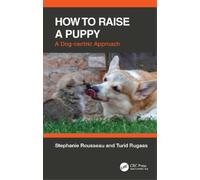 Stephanie Rousseau Turid Rugaas How to Raise a Puppy (Tascabile)