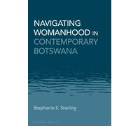 Stephanie S. Starling Navigating Womanhood in Contemporary Botswana (Tascabile)