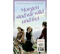 Stephanie Schus Morgen sind wir wild und frei: Von der Autorin der W (Tascabile)
