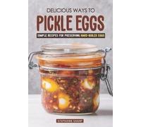 Stephanie Sharp Delicious Ways to Pickle Eggs (Tascabile)
