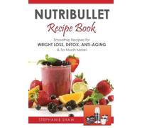Stephanie Shaw Nutribullet Recipe Book (Tascabile) Recipes for a Healthy Life