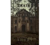 Stephanie Short Taking Down the Academy (Copertina rigida)