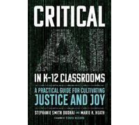 Stephanie Smith Budhai Marie K. Heath Critical AI in K-12 Classrooms (Tascabile)