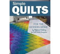 Simple Quilts for the Modern Home (Landauer) 12 Beginner-Friendly, Skill-Building, Step-by-Step Projects from Lap to King-Sized Quilts with Bold Colors and High Contrast, & Utilizing Negative Space