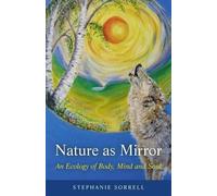 Stephanie Sorrel Nature as Mirror - An ecology of Body, Mind and Sou (Tascabile)