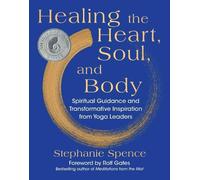Stephanie Spence Healing the Heart, Soul, and Body (Copertina rigida)