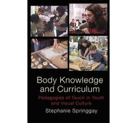 Stephanie Springgay Body Knowledge and Curriculum (Tascabile)