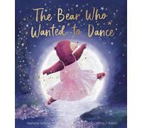 Stephanie Stansbie The Bear Who Wanted to Dance (Copertina rigida)