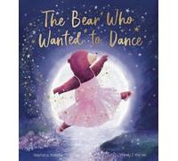 Stephanie Stansbie The Bear Who Wanted to Dance (Copertina rigida)