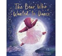 Stephanie Stansbie The Bear Who Wanted to Dance (Copertina rigida)
