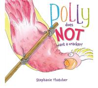 Stephanie Thatcher Polly Does NOT Want a Cracker (Tascabile)