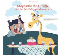 Stephanie the Giraffe and her birthday good manners. Or on proper table manners.: Paperback - Illustrated, Coloring for children, Exercises for children, Children book, Learn to Read, Savoir-vivre