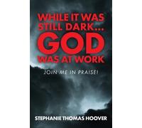 Stephanie Thomas Hoover While It Was Still Dark...God Was at Work (Tascabile)