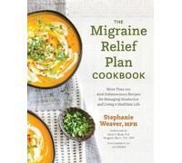 Stephanie Weaver The Migraine Relief Plan Cookbook (Copertina rigida)