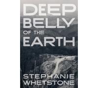 Stephanie Whetstone Deep Belly of the Earth (Tascabile)