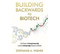 Stephanie Wisner Building Backwards to Biotech (Copertina rigida)