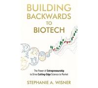 Stephanie Wisner Building Backwards to Biotech (Tascabile)
