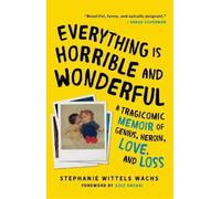 Stephanie Wittels Wachs Everything is Horrible and Wonderful (Tascabile)