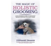 Stephanie Zikmann The Magic of Holistic Grooming (Tascabile)