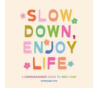 Stephanie Zito Slow Down, Enjoy Life (Copertina rigida)