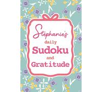 Stephanie's Daily Sudoku & Gratitude: 365 Days of Puzzles & Mindfulness Reflection