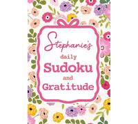Stephanie's Daily Sudoku & Gratitude Journal: 365 Days of Puzzles & Mindfulness Reflection