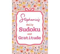 Stephanie's Daily Sudoku & Gratitude Journal: 365 Days of Puzzles & Mindfulness Reflection