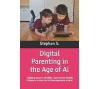 Stephanus Setiyana Stephan S Digital Parenting in the Age of AI (Tascabile)