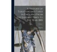 Stephen 1833-18 A History of Taxation and Taxes in England From the (Tascabile)