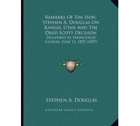 Stephen a Dougl Remarks Of The Hon. Stephen A. Douglas On Kansas, Ut (Tascabile)