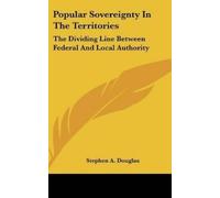 Stephen a Douglas Popular Sovereignty In The Territories (Copertina rigida)