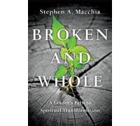 Stephen A. Macc Broken and Whole - A Leader`s Path to Spiritual Tran (Tascabile)