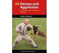 Stephen A. Mackenzie K9 Decoys and Aggression (Tascabile)